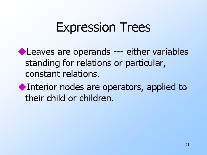 Expression Trees u. Leaves are operands --- either variables standing for relations or particular,