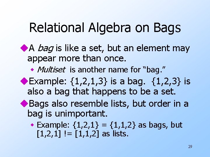 Relational Algebra on Bags u. A bag is like a set, but an element