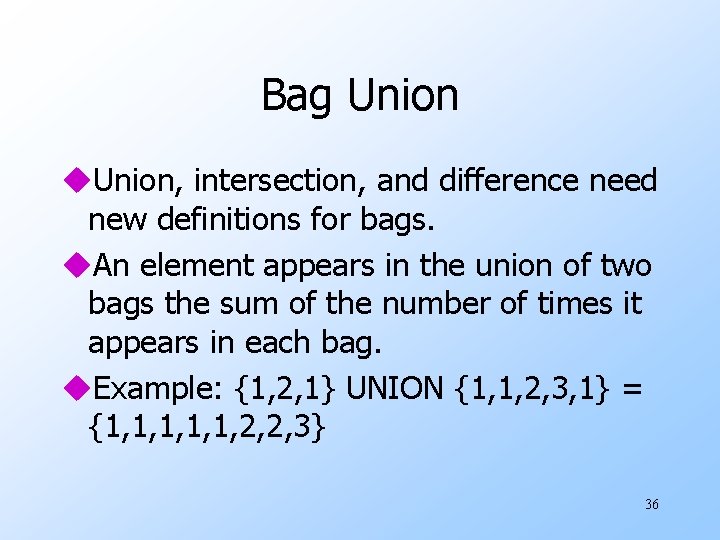 Bag Union u. Union, intersection, and difference need new definitions for bags. u. An