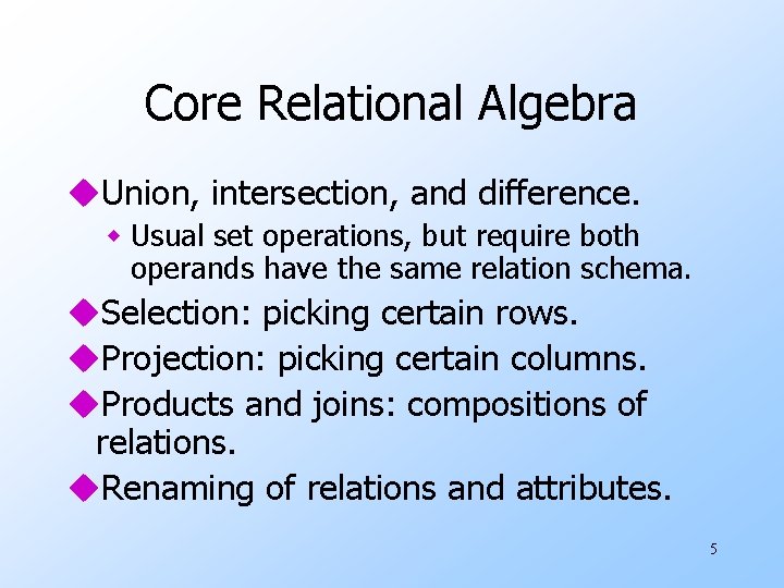 Core Relational Algebra u. Union, intersection, and difference. w Usual set operations, but require