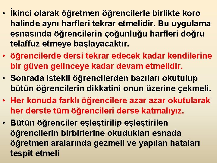  • İkinci olarak öğretmen öğrencilerle birlikte koro halinde aynı harfleri tekrar etmelidir. Bu
