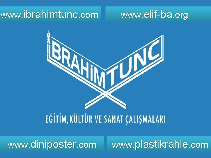 www. ibrahimtunc. com www. diniposter. com www. elif-ba. org www. plastikrahle. com 