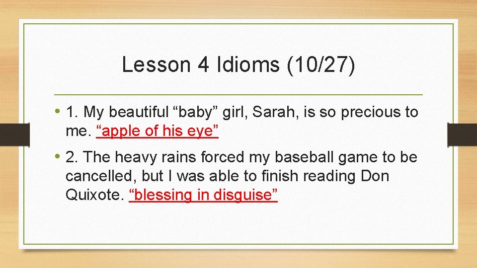 Lesson 4 Idioms (10/27) • 1. My beautiful “baby” girl, Sarah, is so precious