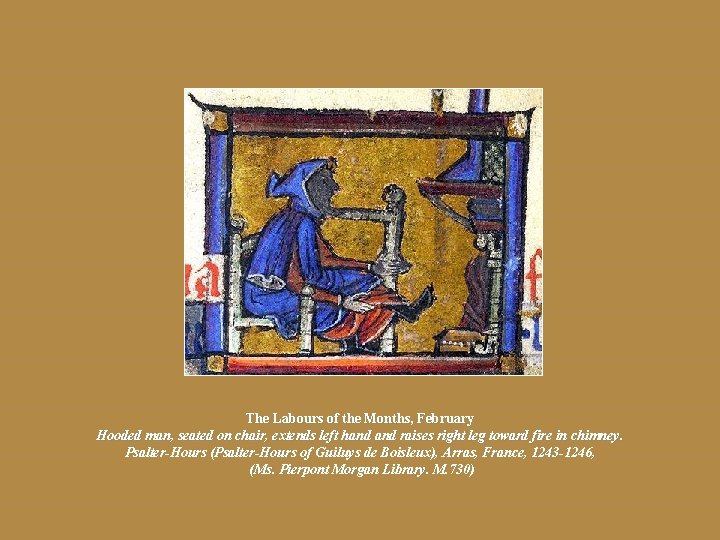 The Labours of the Months, February Hooded man, seated on chair, extends left hand