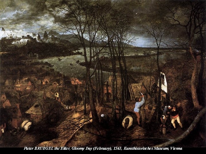 Pieter BRUEGEL the Elder, Gloomy Day (February), 1565, Kunsthistorisches Museum, Vienna 