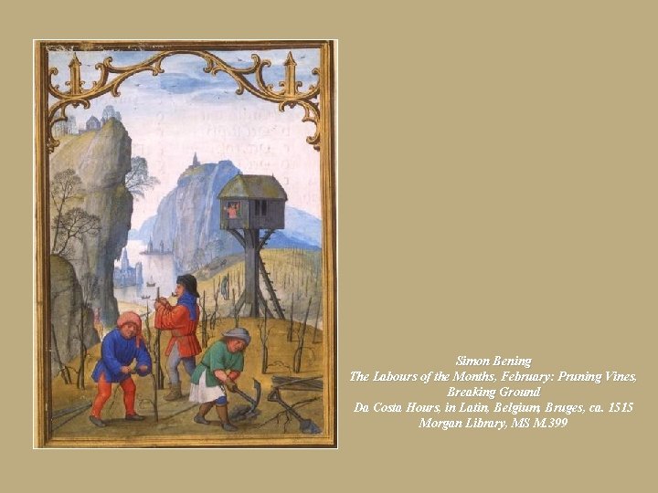 Simon Bening The Labours of the Months, February: Pruning Vines, Breaking Ground Da Costa