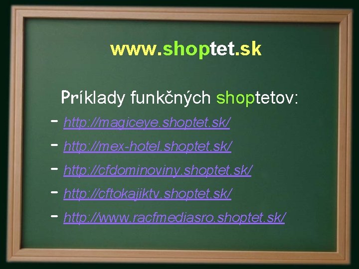 www. shoptet. sk Príklady funkčných shoptetov: – http: //magiceye. shoptet. sk/ – http: //mex-hotel.
