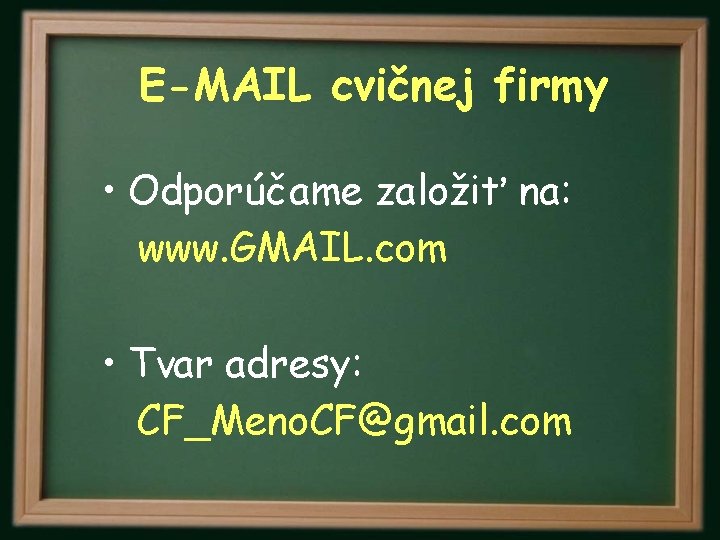 E-MAIL cvičnej firmy • Odporúčame založiť na: www. GMAIL. com • Tvar adresy: CF_Meno.
