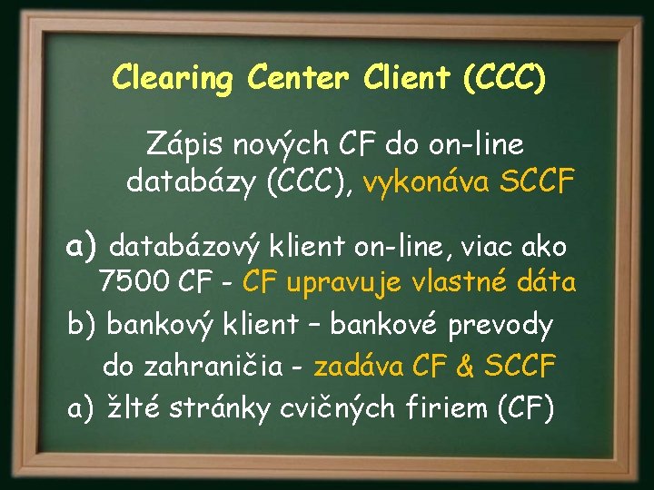 Clearing Center Client (CCC) Zápis nových CF do on-line databázy (CCC), vykonáva SCCF a)