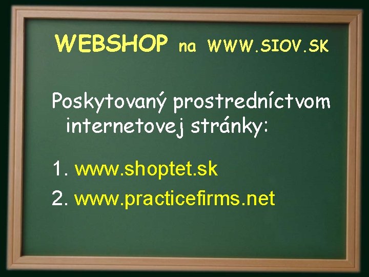 WEBSHOP na WWW. SIOV. SK Poskytovaný prostredníctvom internetovej stránky: 1. www. shoptet. sk 2.