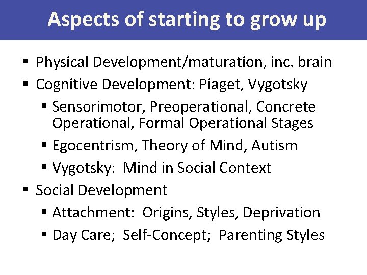 Aspects of starting to grow up § Physical Development/maturation, inc. brain § Cognitive Development: