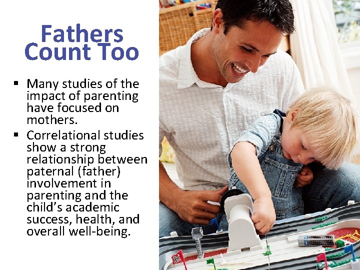 Fathers Count Too § Many studies of the impact of parenting have focused on