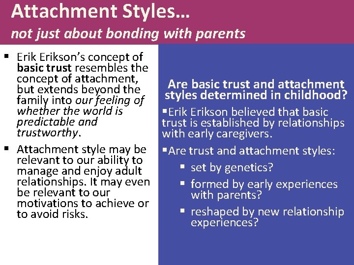 Attachment Styles… not just about bonding with parents § Erikson’s concept of basic trust