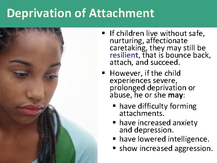 Deprivation of Attachment § If children live without safe, nurturing, affectionate caretaking, they may