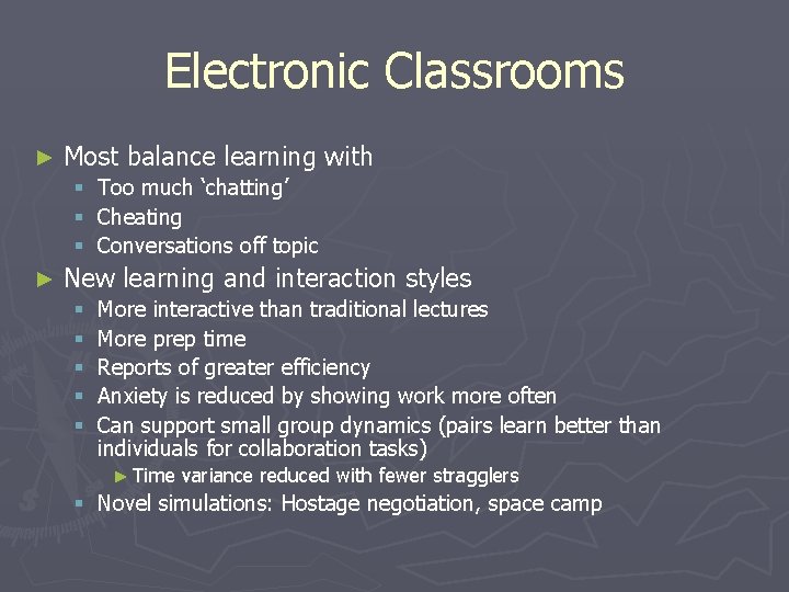 Electronic Classrooms ► Most balance learning with § Too much ‘chatting’ § Cheating §