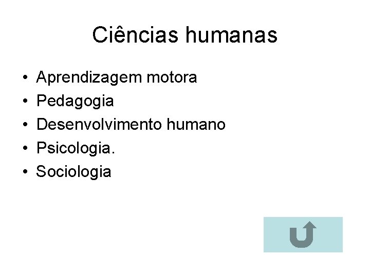 Ciências humanas • • • Aprendizagem motora Pedagogia Desenvolvimento humano Psicologia. Sociologia 