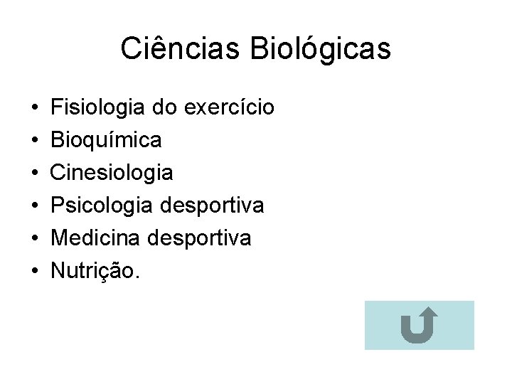 Ciências Biológicas • • • Fisiologia do exercício Bioquímica Cinesiologia Psicologia desportiva Medicina desportiva