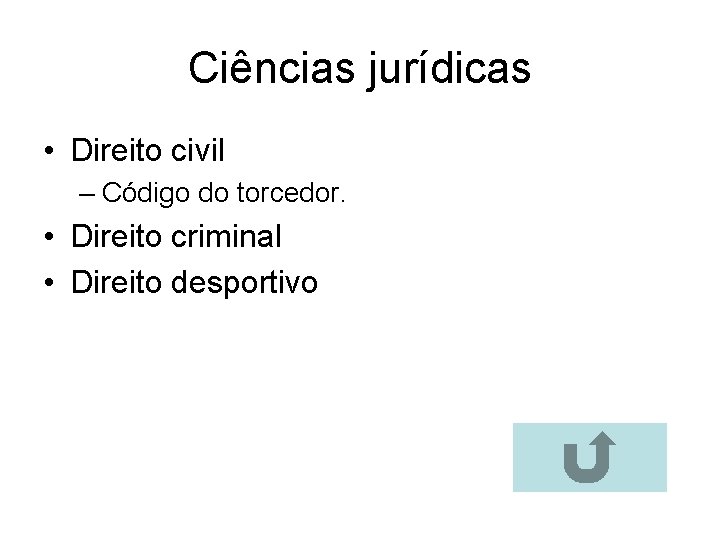 Ciências jurídicas • Direito civil – Código do torcedor. • Direito criminal • Direito