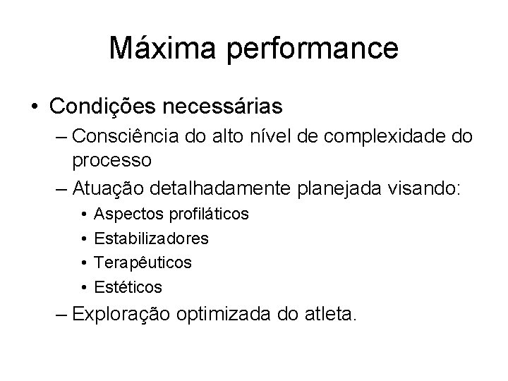 Máxima performance • Condições necessárias – Consciência do alto nível de complexidade do processo