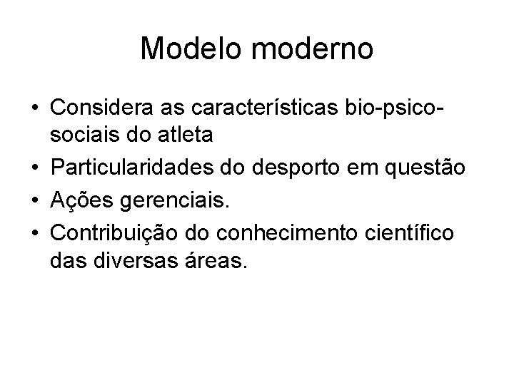 Modelo moderno • Considera as características bio-psicosociais do atleta • Particularidades do desporto em