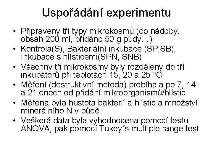 Uspořádání experimentu • Připraveny tři typy mikrokosmů (do nádoby, obsah 200 ml, přidáno 50