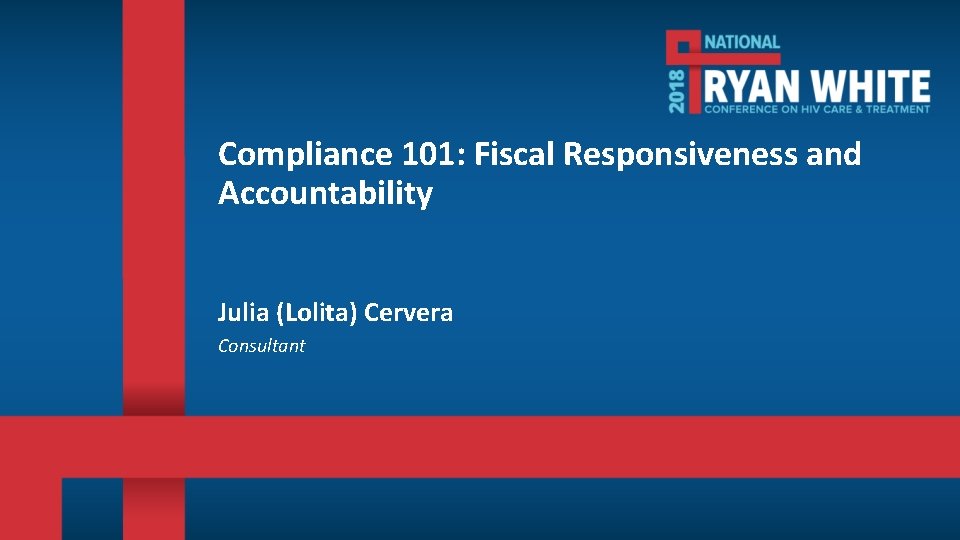 Compliance 101: Fiscal Responsiveness and Accountability Julia (Lolita) Cervera Consultant 