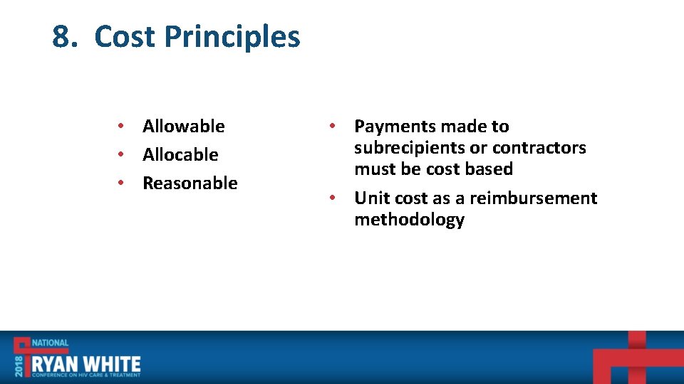 8. Cost Principles • Allowable • Allocable • Reasonable • Payments made to subrecipients