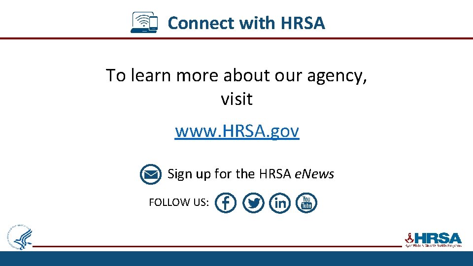 Connect with HRSA To learn more about our agency, visit www. HRSA. gov Sign