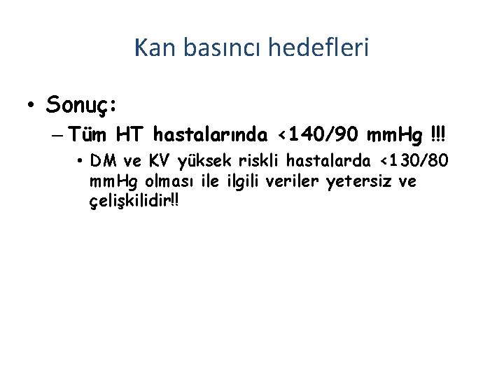 Kan basıncı hedefleri • Sonuç: – Tüm HT hastalarında <140/90 mm. Hg !!! •