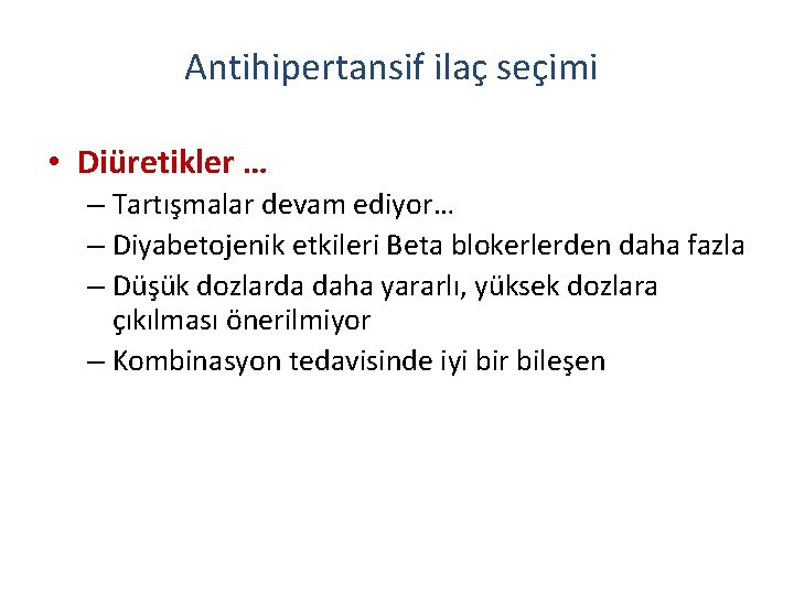 Antihipertansif ilaç seçimi • Diüretikler … – Tartışmalar devam ediyor… – Diyabetojenik etkileri Beta