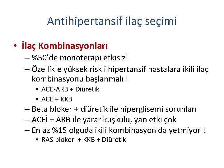 Antihipertansif ilaç seçimi • İlaç Kombinasyonları – %50’de monoterapi etkisiz! – Özellikle yüksek riskli