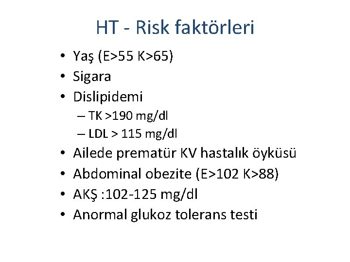 HT - Risk faktörleri • Yaş (E>55 K>65) • Sigara • Dislipidemi – TK