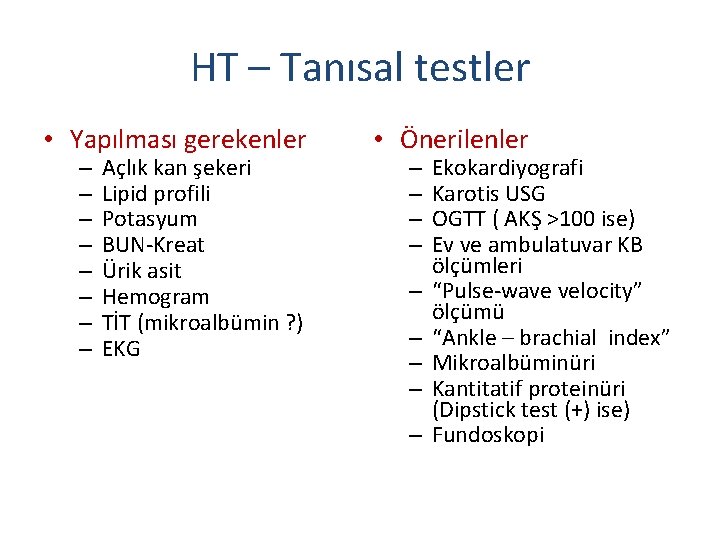 HT – Tanısal testler • Yapılması gerekenler – – – – Açlık kan şekeri