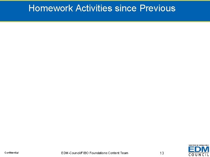 Homework Activities since Previous Confidential EDM-Council/FIBO Foundations Content Team 13 