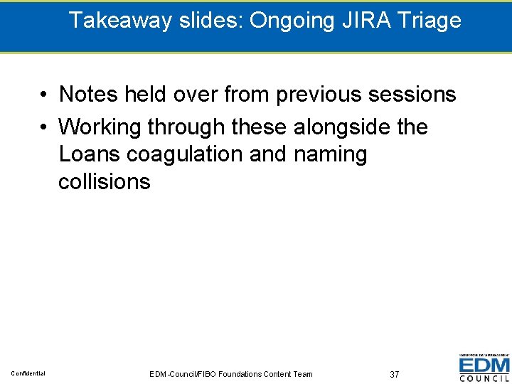 Takeaway slides: Ongoing JIRA Triage • Notes held over from previous sessions • Working