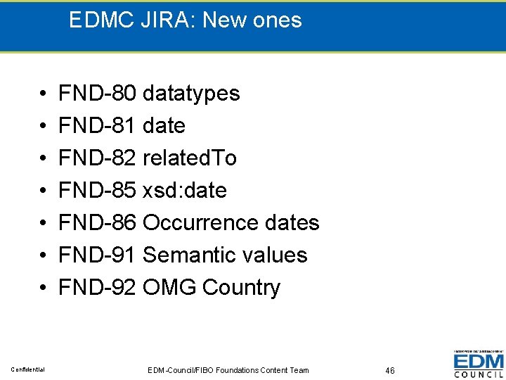 EDMC JIRA: New ones • • Confidential FND-80 datatypes FND-81 date FND-82 related. To