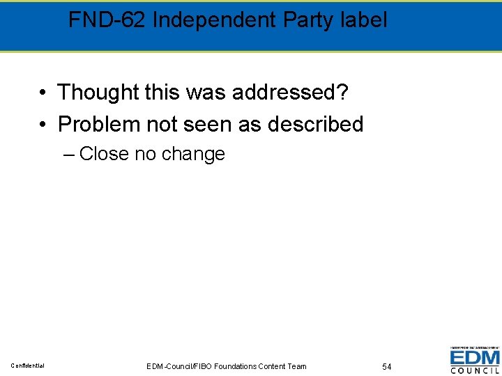 FND-62 Independent Party label • Thought this was addressed? • Problem not seen as