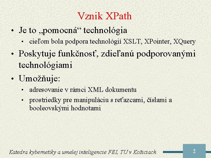 Vznik XPath • Je to „pomocná“ technológia • cieľom bola podpora technológií XSLT, XPointer,