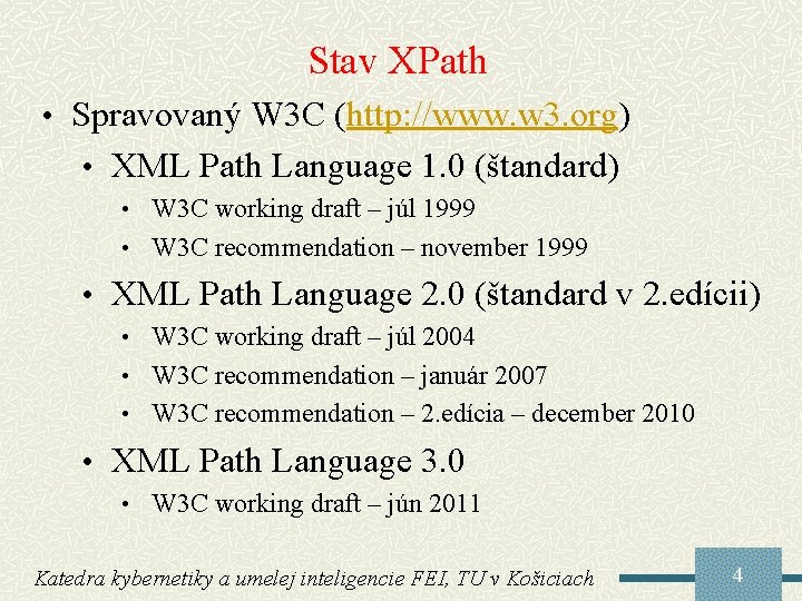 Stav XPath • Spravovaný W 3 C (http: //www. w 3. org) • XML