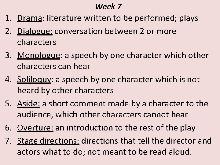 Week 7 1. Drama: literature written to be performed; plays 2. Dialogue: conversation between