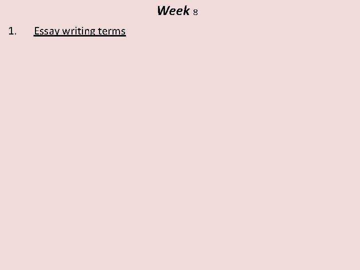 Week 8 1. Essay writing terms 