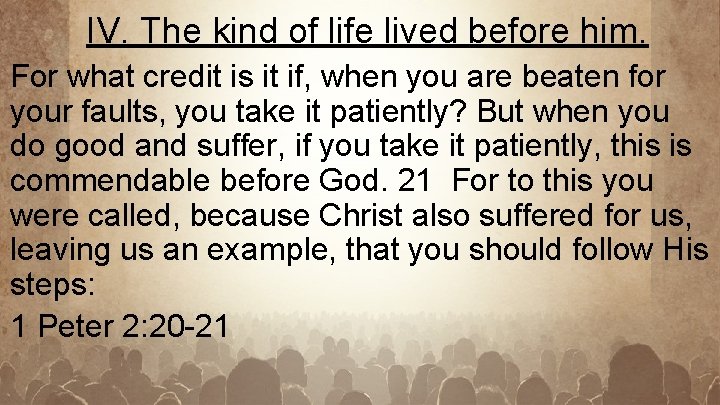 IV. The kind of life lived before him. For what credit is it if,
