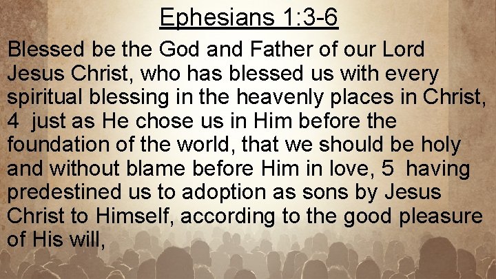 Ephesians 1: 3 -6 Blessed be the God and Father of our Lord Jesus