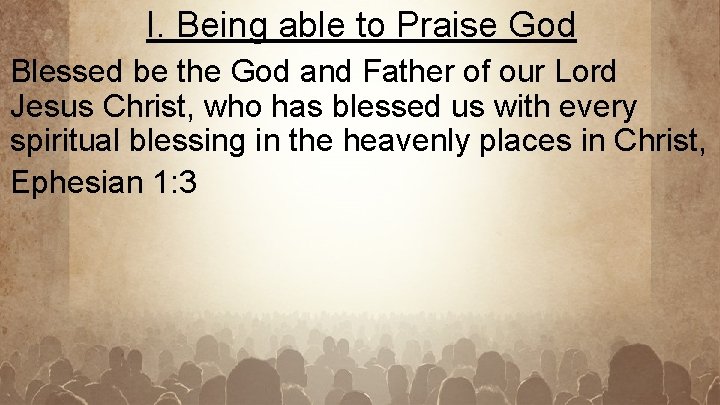 I. Being able to Praise God Blessed be the God and Father of our