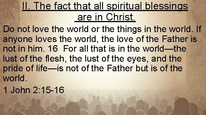 II. The fact that all spiritual blessings are in Christ. Do not love the