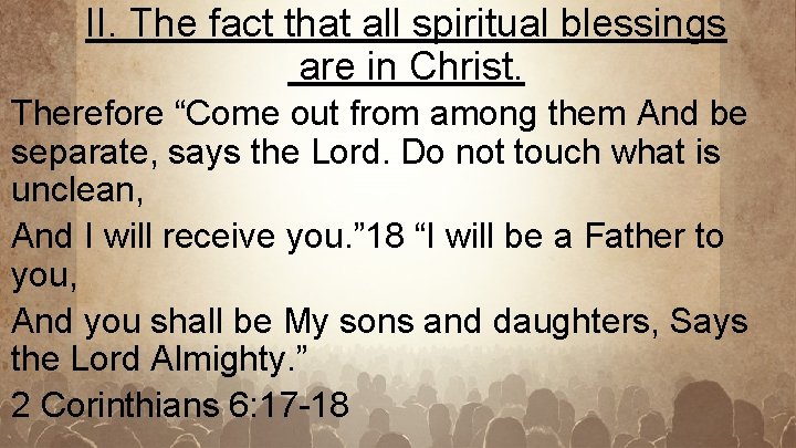 II. The fact that all spiritual blessings are in Christ. Therefore “Come out from