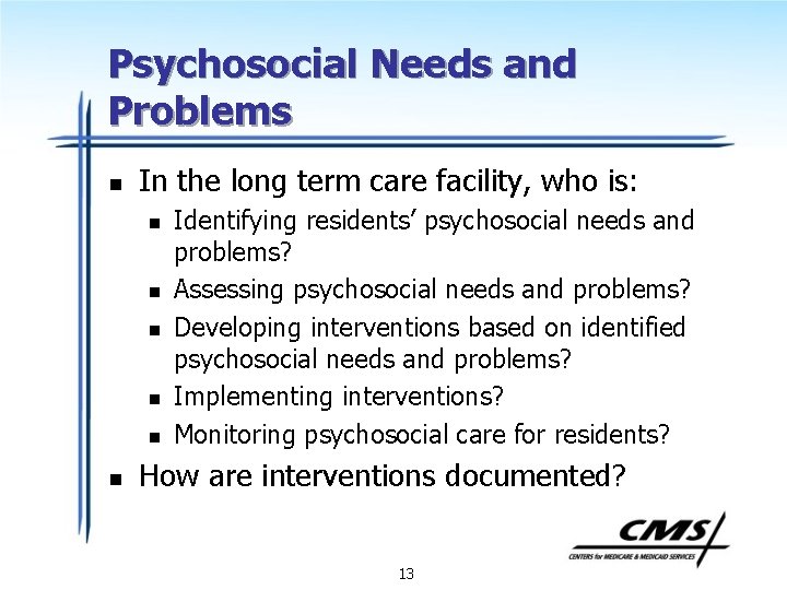 Psychosocial Needs and Problems n In the long term care facility, who is: n