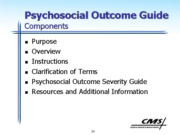 Psychosocial Outcome Guide Components n n n Purpose Overview Instructions Clarification of Terms Psychosocial