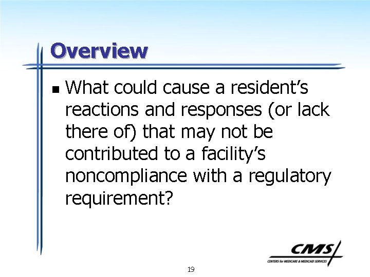 Overview n What could cause a resident’s reactions and responses (or lack there of)