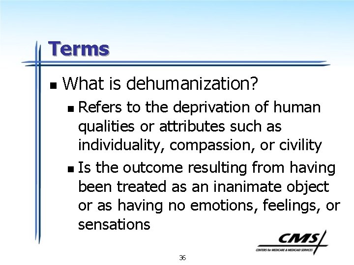 Terms n What is dehumanization? Refers to the deprivation of human qualities or attributes